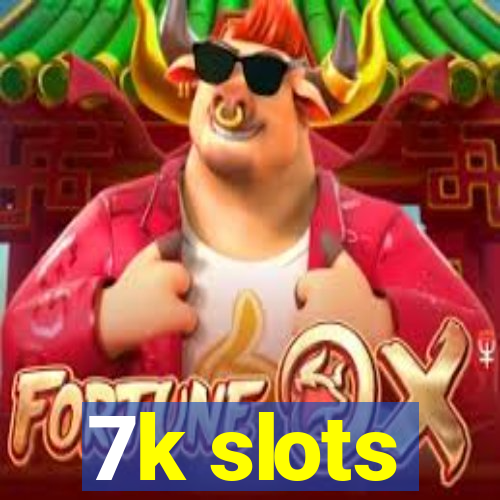 7k slots